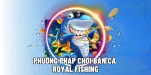 Bật Mí Cách Chơi Bắn Cá Royal Fishing Tại 8KBet Thắng Lớn